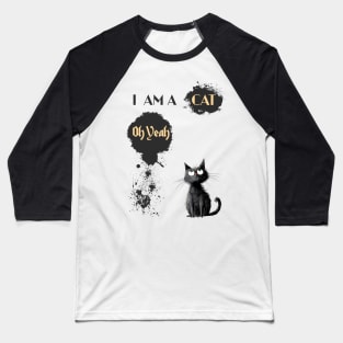 I AM A CAT Oh Yeah Baseball T-Shirt